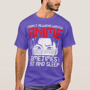 Ich Schaue Nicht Nur Anime  Japan Otaku Anime Sayi T-Shirt