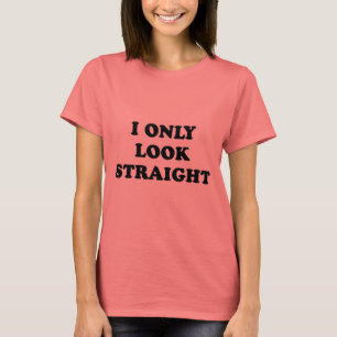 ICH SCHAUE NUR GERADE T-Shirt