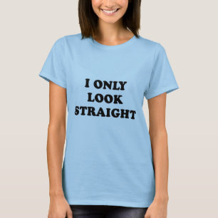 Ich schaue nur geradeaus T-Shirt