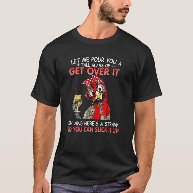 Ich schenke dir ein großes Glas 'Überwinde es'-Hüh T-Shirt (Vorderseite)