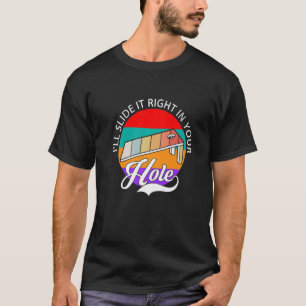 Ich schiebe es direkt in dein Kornloch. T-Shirt