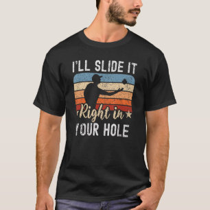 Ich schiebe es direkt in deiner Hole-Tasche Toss C T-Shirt