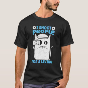 Ich schieße Menschen für einen Lebensunterhalt Fot T-Shirt