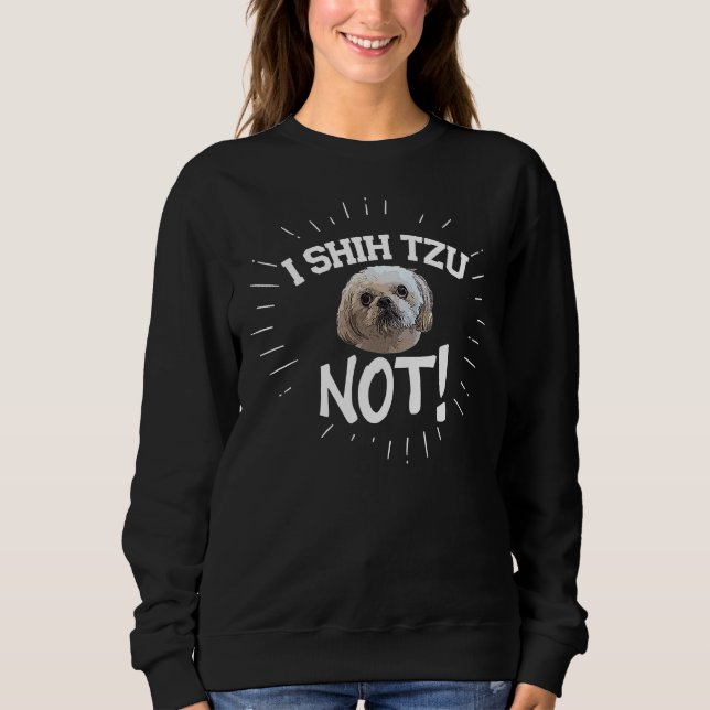 Ich schih Tzu not dog Sweatshirt (Vorderseite)
