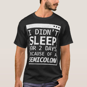 Ich schlafe 2 Tage Semicolon Programmier Coding T-Shirt