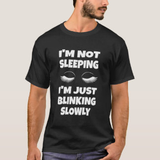 ICH schlafe nicht, ich blinzle nur langsam T-Shirt