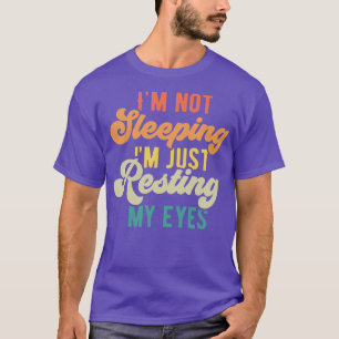 Ich schlafe nicht nur, um meine Augen zu stützen T-Shirt