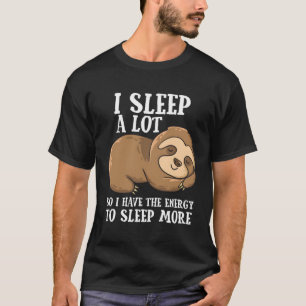 Ich schlafe viel, also habe ich mehr Energie, um L T-Shirt