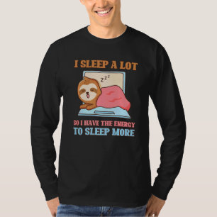 Ich schlafe viel, also habe ich mehr Energie, um N T-Shirt