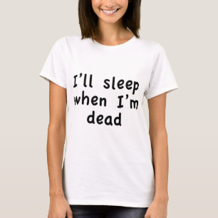 Ich schlafe, wenn ich tot bin T-Shirt