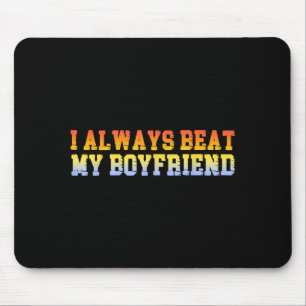Ich schlage immer meinen Freund lustige Dating-Bez Mousepad