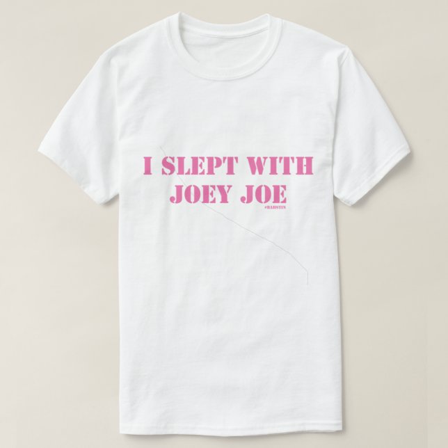 Ich schlief mit Joey Joe Angepasst T-Shirt (Design vorne)