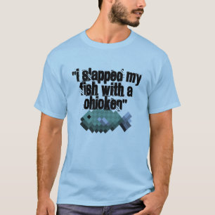 "ICH SCHLUG MEINE FISCHE MIT ein HUHN" T - Shirt