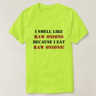 ICH SCHMELLE WIE RAUE ONIONEN, WEIL ICH RAUE ONION T-Shirt