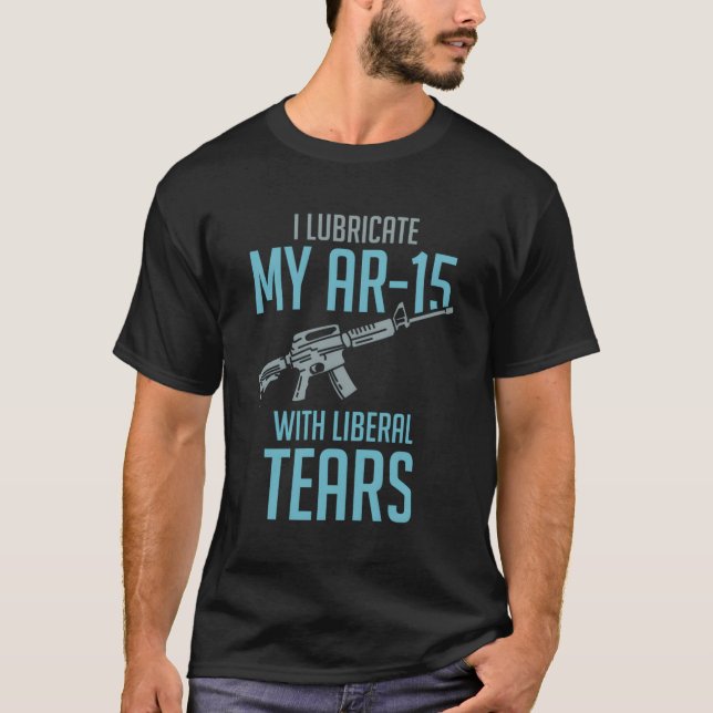 Ich schmiere mein Ar-15 mit liberalen Tränen T-Shirt (Vorderseite)