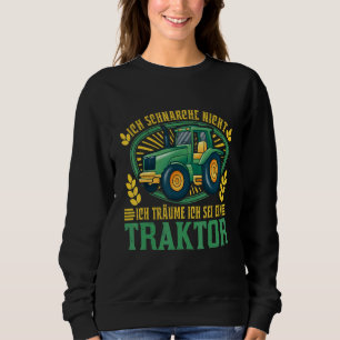 Ich Schnarche Ich nicht Träume Ich Wäre Ein Tracto Sweatshirt