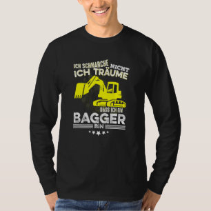 Ich Schnarche Ich Träume Dass Ich Ein Digger T-Shirt
