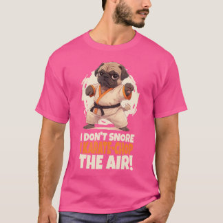 Ich schnarche nicht, dass ich Karate-Chop die Air  T-Shirt