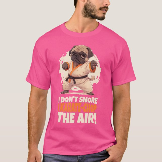 Ich schnarche nicht, dass ich Karate-Chop die Air  T-Shirt (Vorderseite)