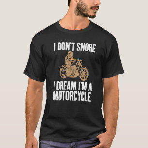 Ich schnarche nicht, dass ich träume, dass ich Mot T-Shirt