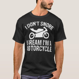Ich schnarche nicht, dass ich träume, ich bin ein T-Shirt