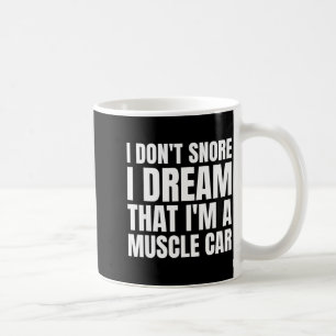 Ich schnarche nicht, ich träume, dass ich ein Musc Kaffeetasse