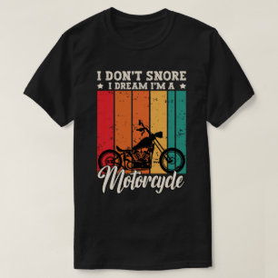 Ich schnarche nicht, ich träume, ich bin ein Motor T-Shirt