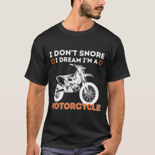 Ich schnarche nicht, ich träume, ich bin ein Motor T-Shirt