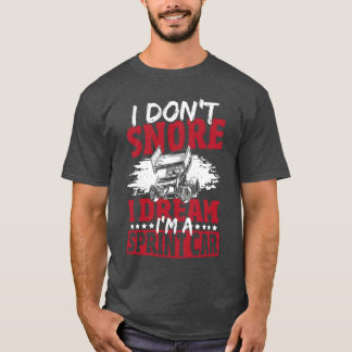 Ich schnarche nicht, ich träume, ich bin ein Sprin T-Shirt
