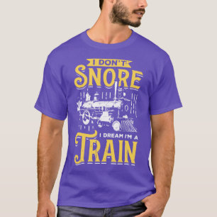 Ich schnarche nicht, ich träume, ich bin ein Zug T-Shirt