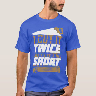 Ich schneide es zweimal und seine immer noch zu Ku T-Shirt