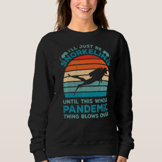 Ich schnorchel nur bis zu dieser ganzen Pandemie Sweatshirt