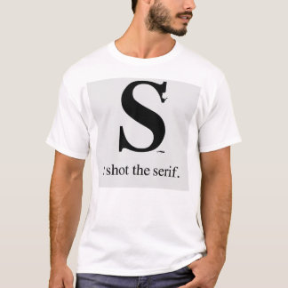 Ich schoss den Serif T-Shirt