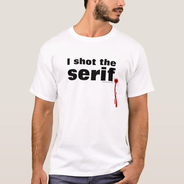 Ich schoss den Serif. T-Shirt (Vorderseite)