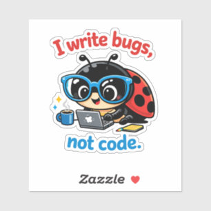Ich schreibe Bugs, keinen Code. Aufkleber