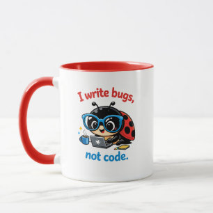 Ich schreibe Bugs, keinen Code. Tasse