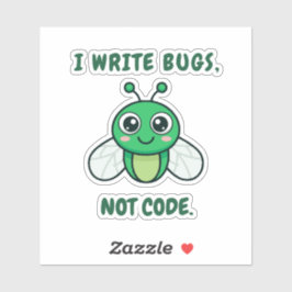 Ich schreibe Bugs, nicht Code. Aufkleber