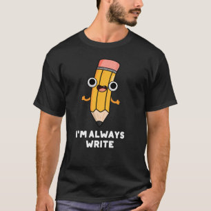 Ich schreibe immer Funny Pencil Pun Dark BG T-Shirt