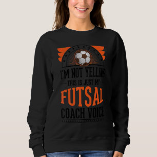 Ich schreibe nicht, dass das nur Voice Futsal Coac Sweatshirt