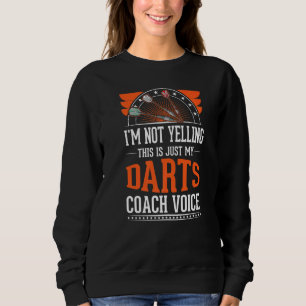 Ich schreibe nicht, dass es nur Voice Darts Coach  Sweatshirt