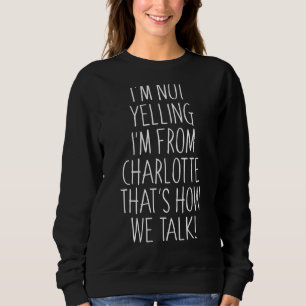 Ich schreibe nicht, dass ich aus Charlotte komme, Sweatshirt
