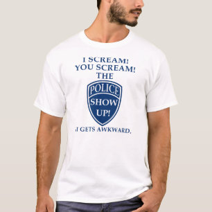 Ich schreie du schreist die Polizei erscheint lust T-Shirt