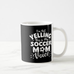 Ich Schreie Nicht, Das Ist Meine Fußballmutter-Sti Kaffeetasse
