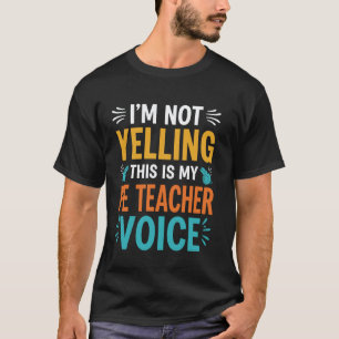 Ich schreie nicht, das ist meine Sportlehrer-Stimm T-Shirt