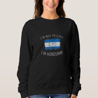 Ich schreie nicht, dass ich Honduras-Pride bin Sweatshirt