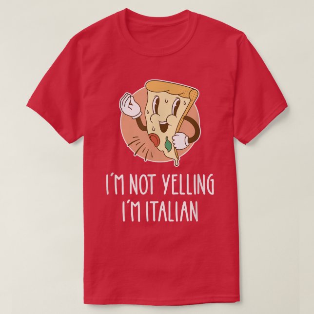 Ich schreie nicht, dass ich Italienisch bin Pizza  T-Shirt (Design vorne)