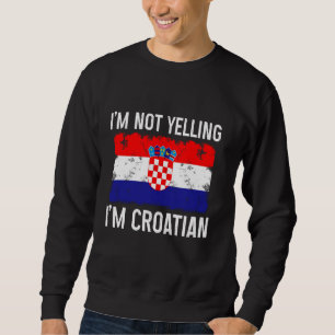 Ich schreie nicht, dass ich kroatischer Funny Croa Sweatshirt