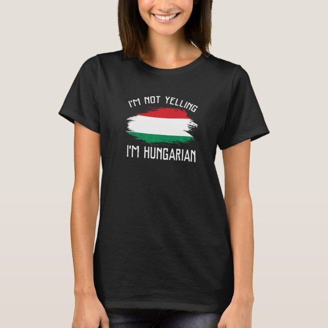 Ich schreie nicht, dass ich Ungarin bin Hungari Pr T-Shirt (Vorderseite)