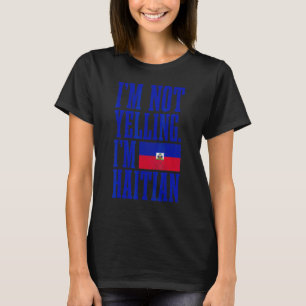 Ich schreie nicht, ich bin Haitianer Haiti-Flagge T-Shirt