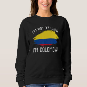Ich schreie nicht, ich bin Kolumbianer Kolumbien Sweatshirt